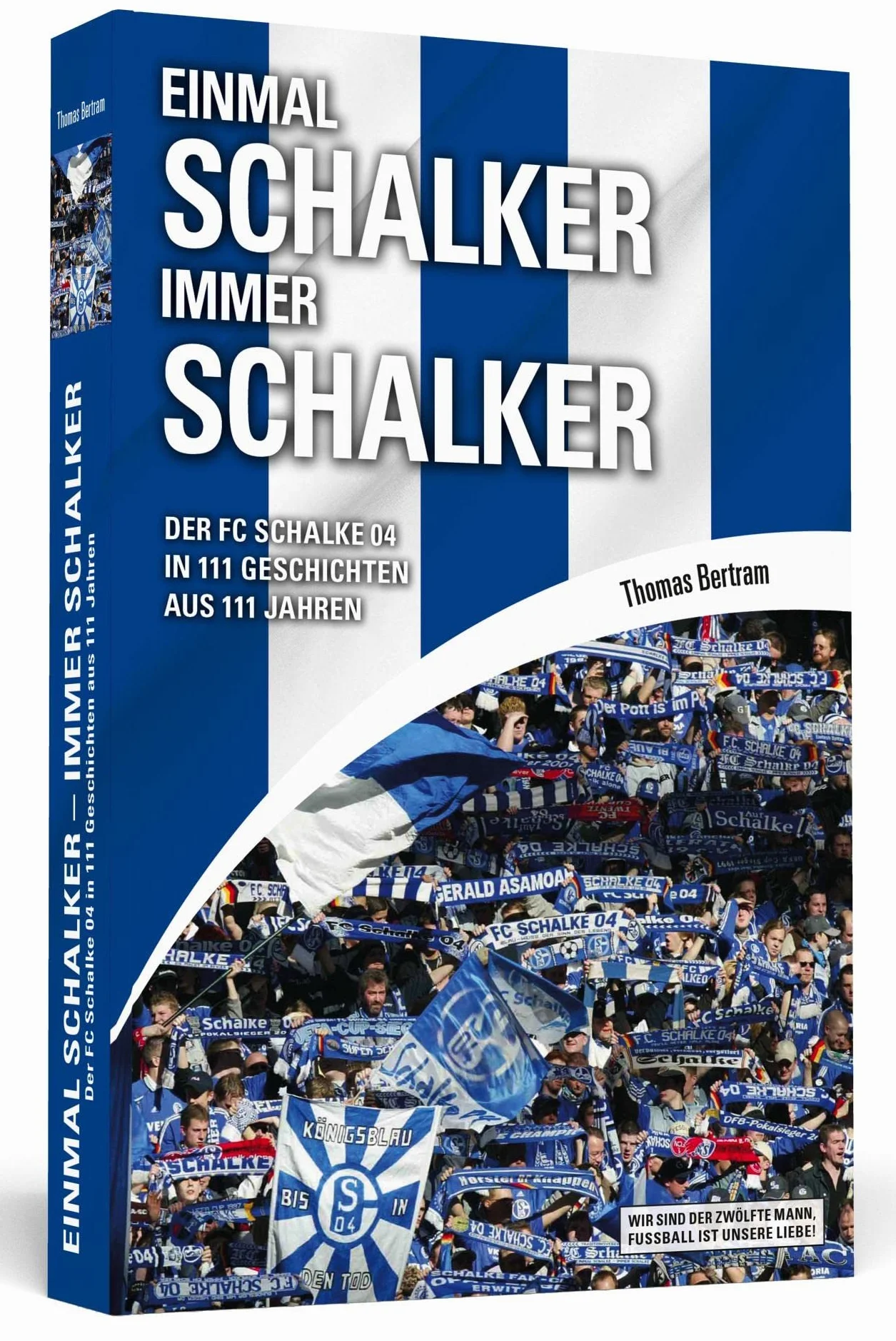 Einmal Schalker - Immer Schalker: Der FC Schalke 04 in 111 Geschichten aus 111 Jahren